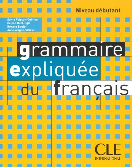 Levně Grammaire expliquée: Débutant Livre de l´éleve - Sylvie Poisson-Quinton