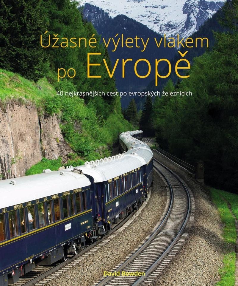 Levně Úžasné výlety vlakem po Evropě - 40 nejkrásnějších cest po evropských železnicích - David Bowden