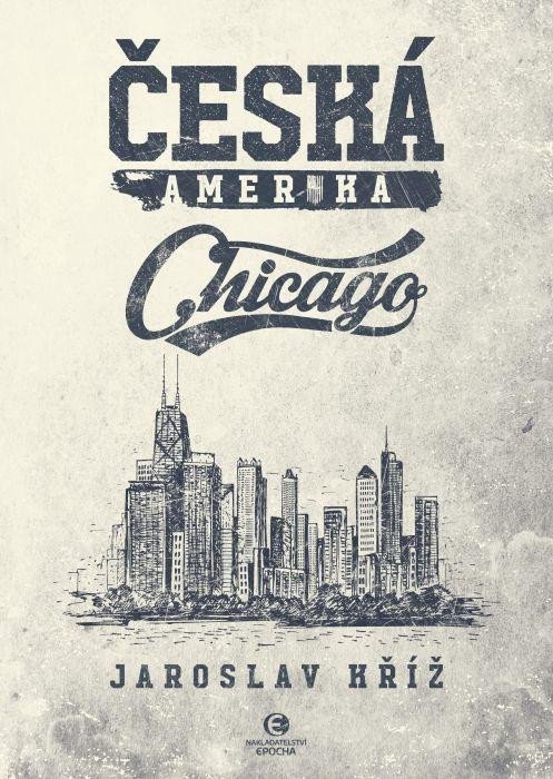 Levně Česká Amerika - Chicago - Jaroslav Kříž