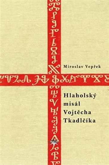 Levně Hlaholský misál Vojtěcha Tkadlčíka - Miroslav Vepřek