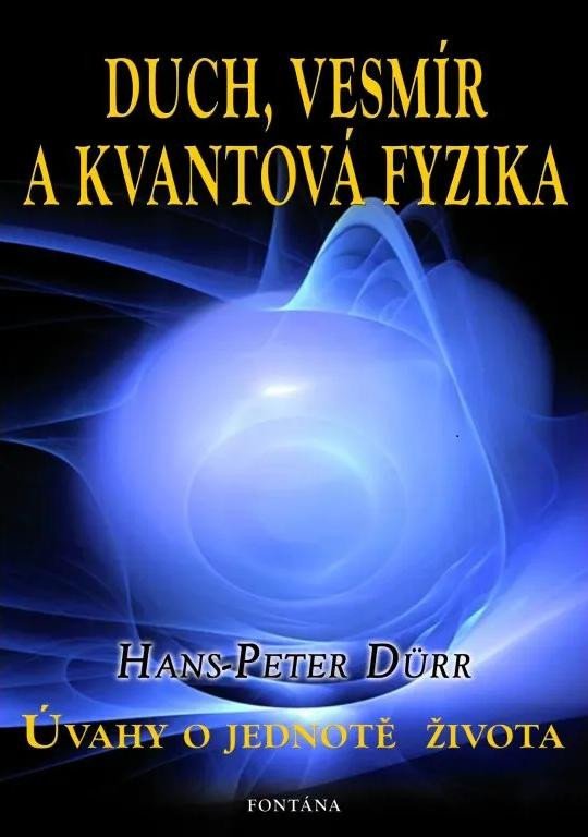 Levně Duch, vesmír a kvantová fyzika - Úvahy o jednotě života - Hans-Peter Dürr