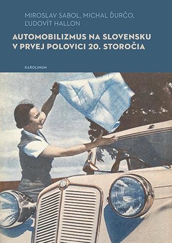 Levně Automobilizmus na Slovensku v prvej polovici 20. storočia - autorů kolektiv