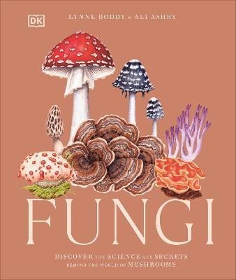 Levně Fungi: Discover the Science and Secrets Behind the World of Mushrooms - Lynne Boddy