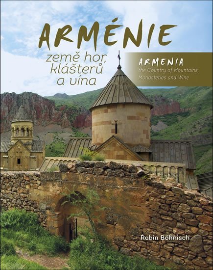 Levně Arménie země hor, klášterů a vína / Armenia the Country of Mountains Monasteries and Wine - Robin Böhnisch