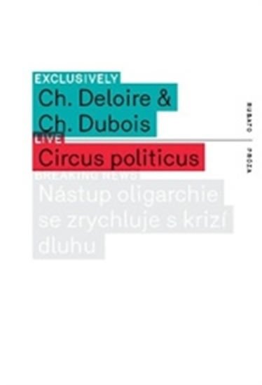 Levně Circus Politicus - Nástup oligarchie se zrychluje s krizí dluhu - Christophe Deloire