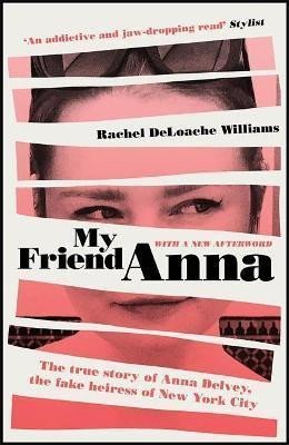 Levně My Friend Anna : The true story of Anna Delvey, the fake heiress of New York City - Rachel Deloache Williams