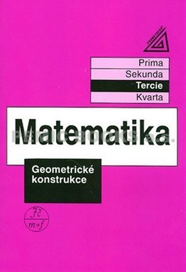 Matematika pro nižší třídy víceletých gymnázií - Geometrické konstrukce - Jiří Herman