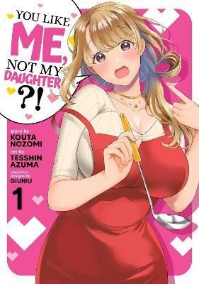 Levně You Like Me, Not My Daughter?! 1 - Kota Nozomi