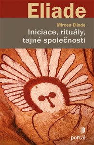 Iniciace, rituály, tajné společnosti - Mircea Eliade