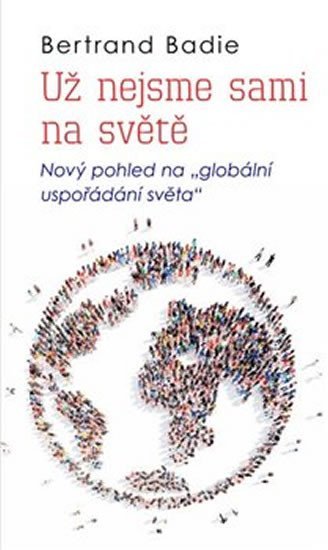 Levně Už nejsme sami na světě - Nový pohled na &quot;globální uspořádání světa&quot; - Bertrand Badie
