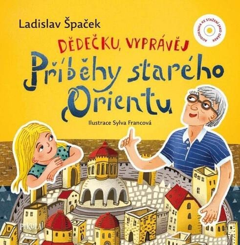 Levně Dědečku, vyprávěj – Příběhy starého Orientu - Ladislav Špaček