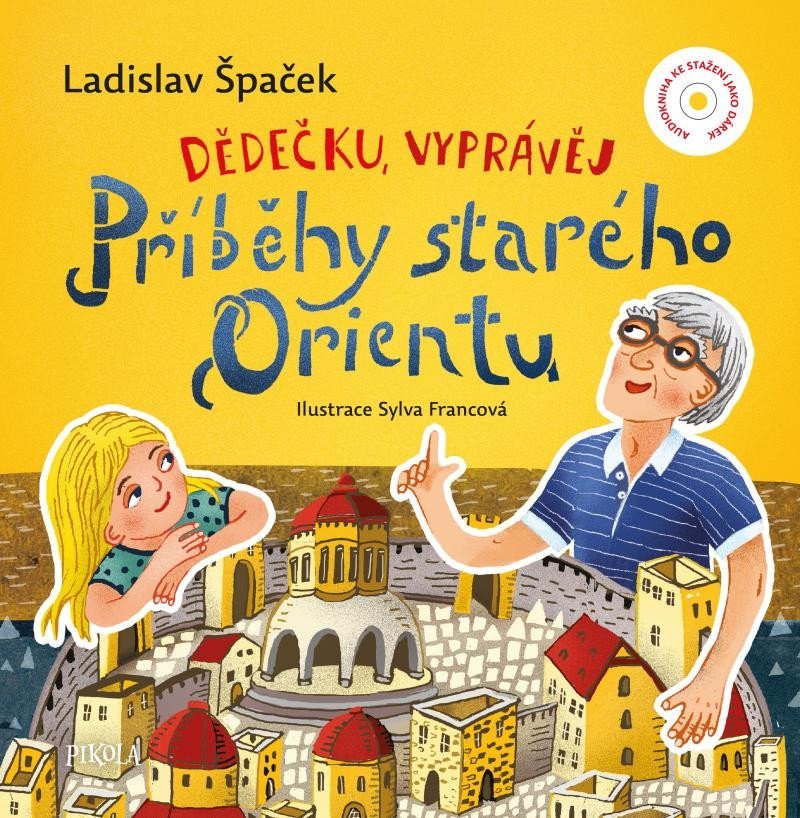 Levně Dědečku, vyprávěj – Příběhy starého Orientu - Ladislav Špaček