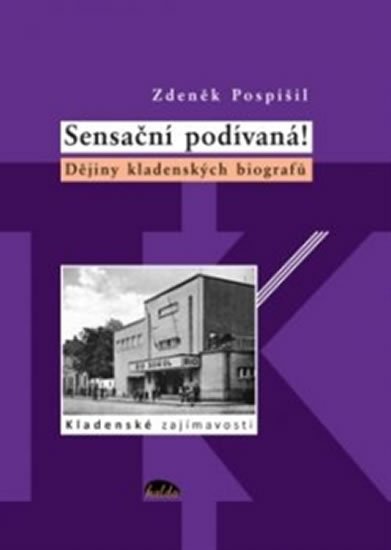 Sensační podívaná! - Dějiny kladenských biografů - Zdeněk Pospíšil
