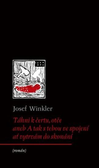 Levně Táhni k čertu, otče aneb A tak s tebou ve spojení ať vytrvám do skonání - Josef Winkler