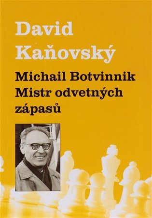 Levně Michail Botvinnik - Mistr odvetných zápasů - David Dejf Kaňovský