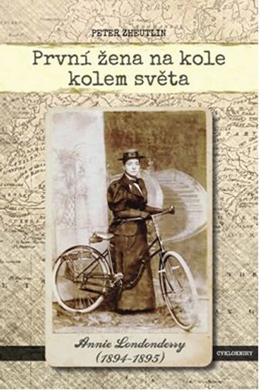 Levně První žena na kole kolem světa - Annie Londonderry 1894-1895 - Peter Zheutlin