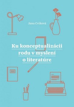 Levně Ku konceptualizácii rodu v myslení o literatúre - Jana Cviková