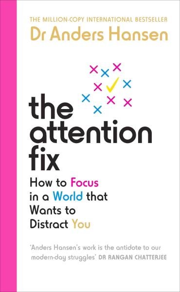 The Attention Fix: How to Focus in a World that Wants to Distract You - Anders Hansen