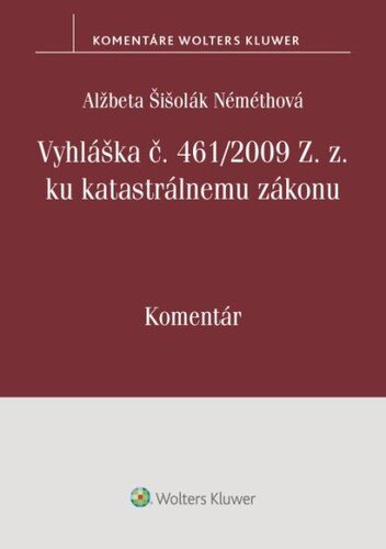 Levně Vyhláška č. 461/2009 Z. z. ku katastrálnemu zákonu - Alžbeta Šišolák Némethová