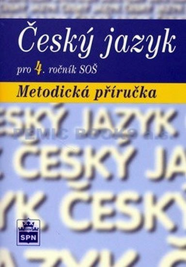 Český jazyk pro 4. ročník SOŠ - Metodická příručka - Marie Čechová