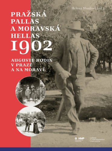 Levně Pražská Pallas a moravská Hellas 1902 - Auguste Rodin v Praze a na Moravě - Helena Musilová