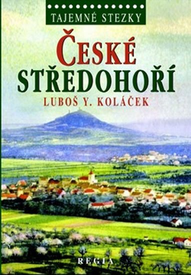 Levně Tajemné stezky - České středohoří - Luboš Y. Koláček