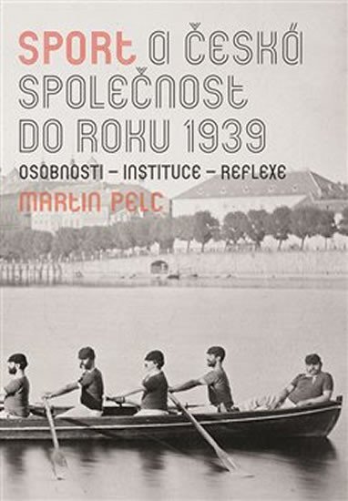Levně Sport a česká společnost do roku 1939 - Martin Pelc
