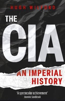 The CIA: An Imperial History - Hugh Wilford