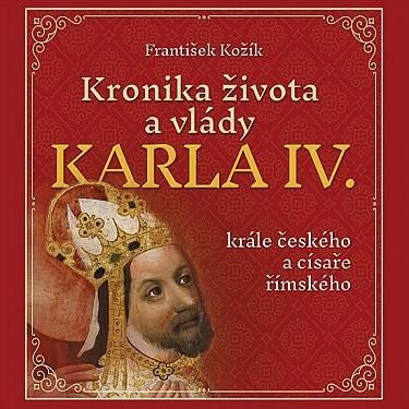 Levně Kronika života a vlády Karla IV., krále českého a císaře římského - CDmp3 (Čte Zbyšek Horák) - František Kožík
