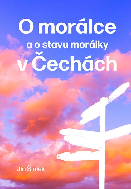 Levně O morálce a o stavu zkoumání morálky v Česku - Jiří Šimek