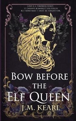 Levně Bow Before the Elf Queen (The Elf Queen 1) - J. M. Kearl