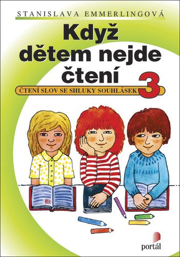 Když dětem nejde čtení 3 - Čtení slov se shluky souhlásek, 1. vydání - Stanislava Emmerlingová
