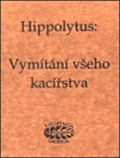 Levně Vymítání všeho kacířstva - Hippolytus Římský
