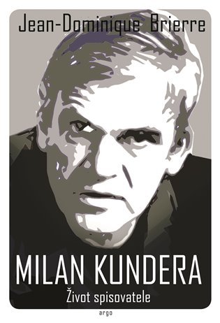 Levně Milan Kundera - Život spisovatele - Jean-Dominique Brierre