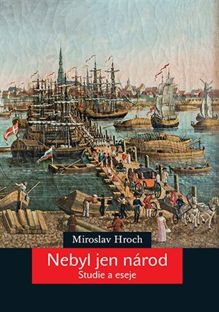 Levně Nebyl jen národ - Studie a eseje - Miroslav Hroch