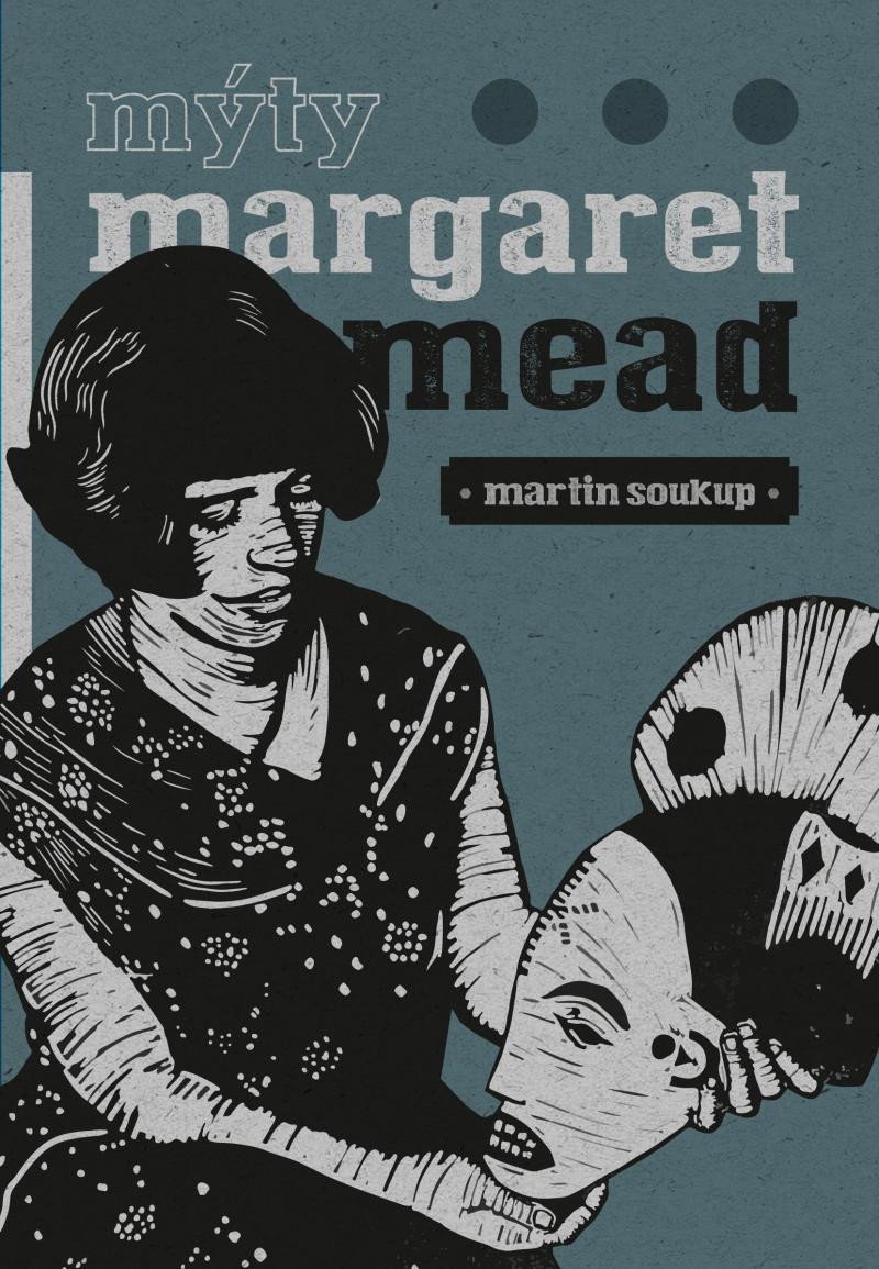 Levně Mýty Margaret Mead - Úvahy o antropologii - Martin Soukup
