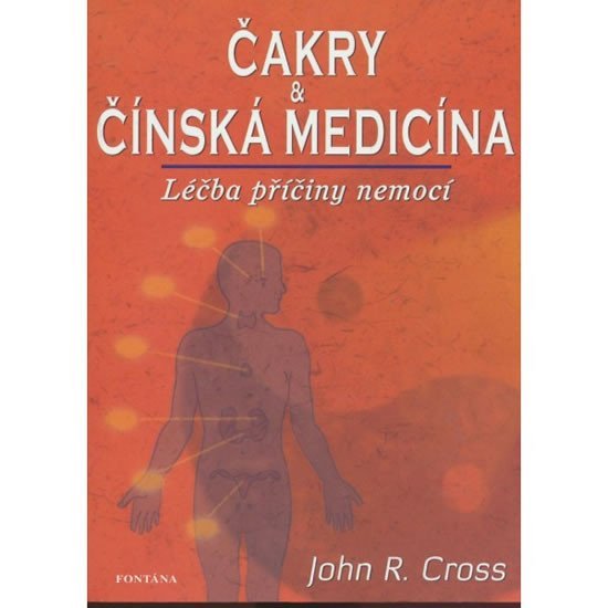 Levně Čakry a čínská medicína - Léčba a příčiny nemocí - John R. Cross