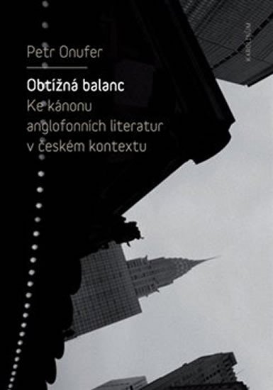 Obtížná balanc - Ke kánonu anglofonních literatur v českém kontextu - Petr Onufer