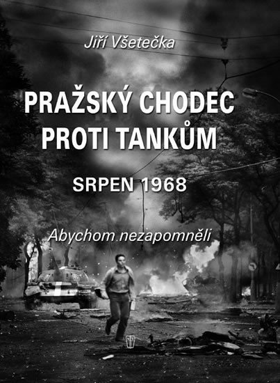 Pražský chodec proti tankům - srpen 1968 - Jiří Všetečka