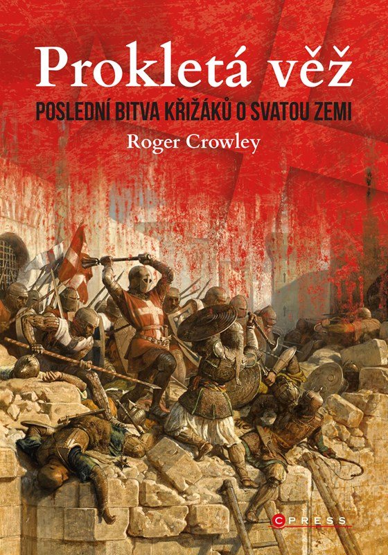 Levně Prokletá věž: Poslední bitva křižáků o Svatou zemi - Roger Crowley