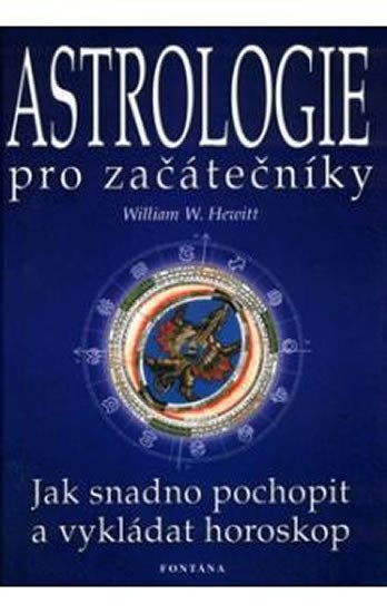 Levně Astrologie pro začátečníky - Jak snadno pochopit a vykládat horoskop - William W. Hewitt