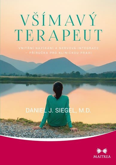 Všímavý terapeut - Vnitřní nazírání a nervová integrace - příručka pro klinickou praxi - Daniel J. Siegel