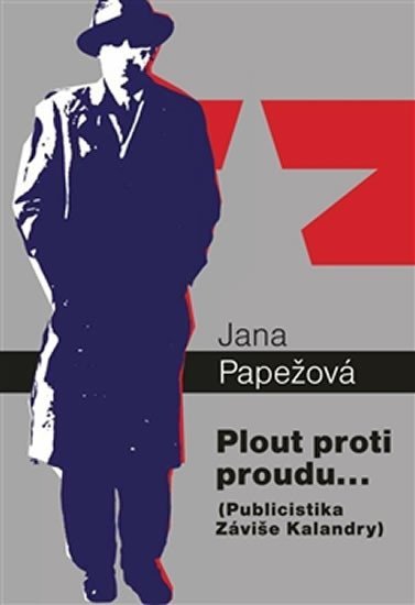 Levně Plout proti proudu… - Publicistika Záviše Kalandry - Jana Papežová