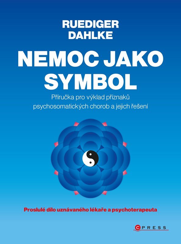 Levně Nemoc jako symbol - Příručka pro výklad příznaků psychosomatických chorob a jejich řešení, 2. vydání - Ruediger Dahlke