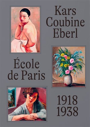 Levně École de Paris 1918-1938 Kars, Coubine, Eberl - Anna Pravdová