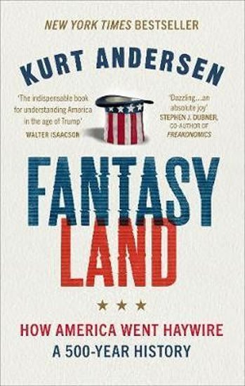 Levně Fantasyland : How America Went Haywire: A 500-Year History - Kurt Andersen