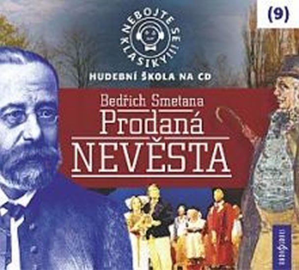 Levně Nebojte se klasiky 9 - Bedřich Smetana: Prodaná nevěsta - CD - Bedřich Smetana