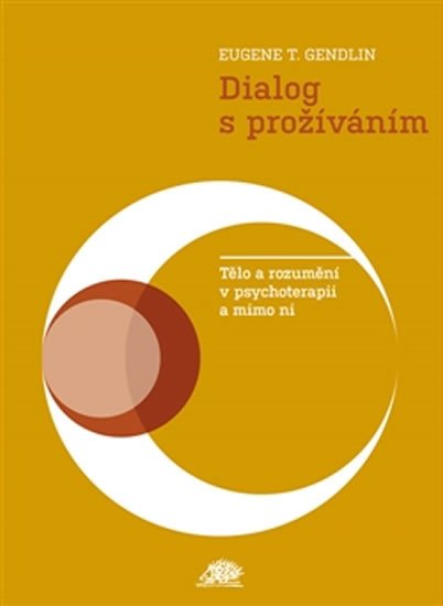 Levně Dialog s prožíváním - Tělo a rozumění v psychoterapii a mimo ni - Eugen T. Gendlin