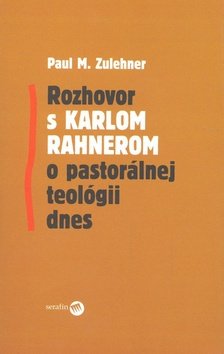 Levně Rozhovor s Karlom Rahnerom o pastorálnej teológii dnes - Paul M. Zulehner
