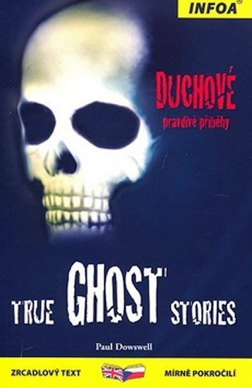 Levně True Ghost Stories / Duchové - pravdivé příběhy - Paul Dowswell